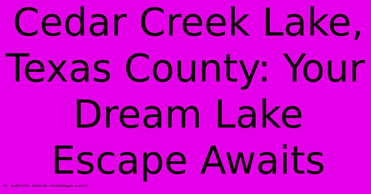 Cedar Creek Lake, Texas County: Your Dream Lake Escape Awaits