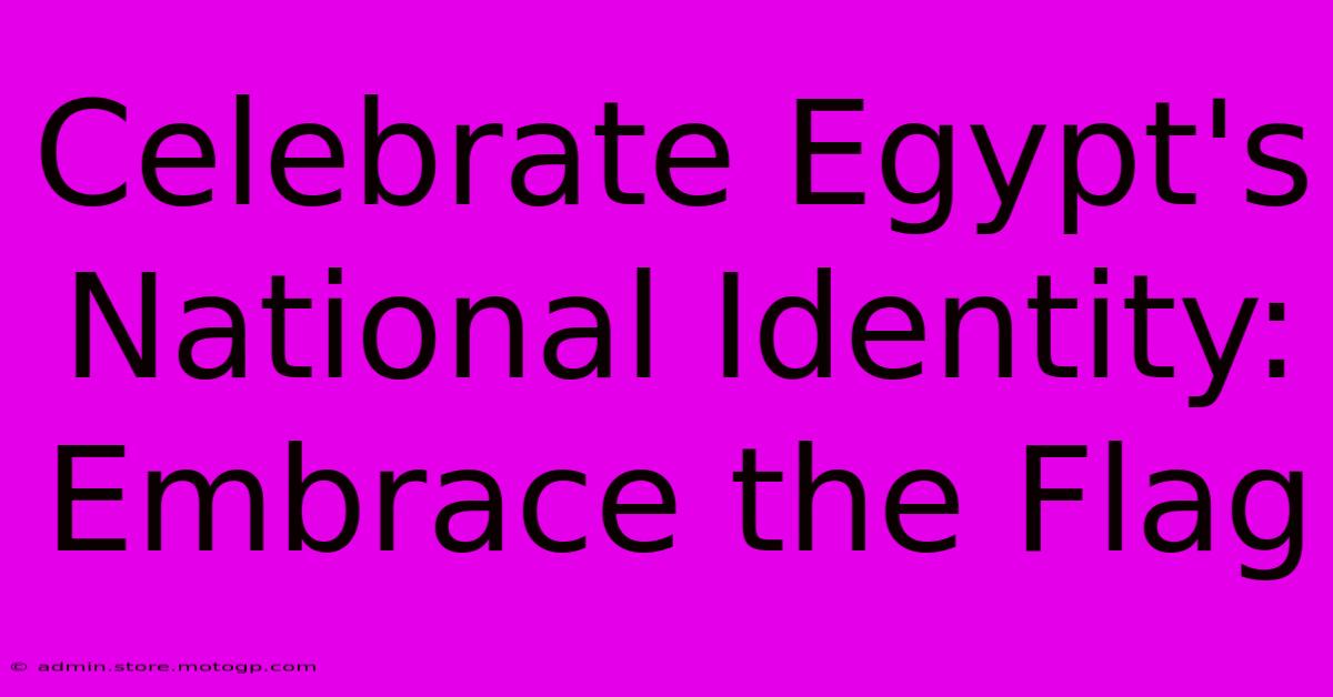 Celebrate Egypt's National Identity: Embrace The Flag