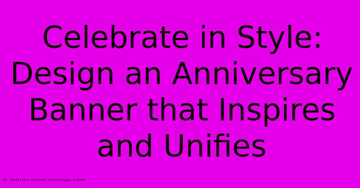 Celebrate In Style: Design An Anniversary Banner That Inspires And Unifies