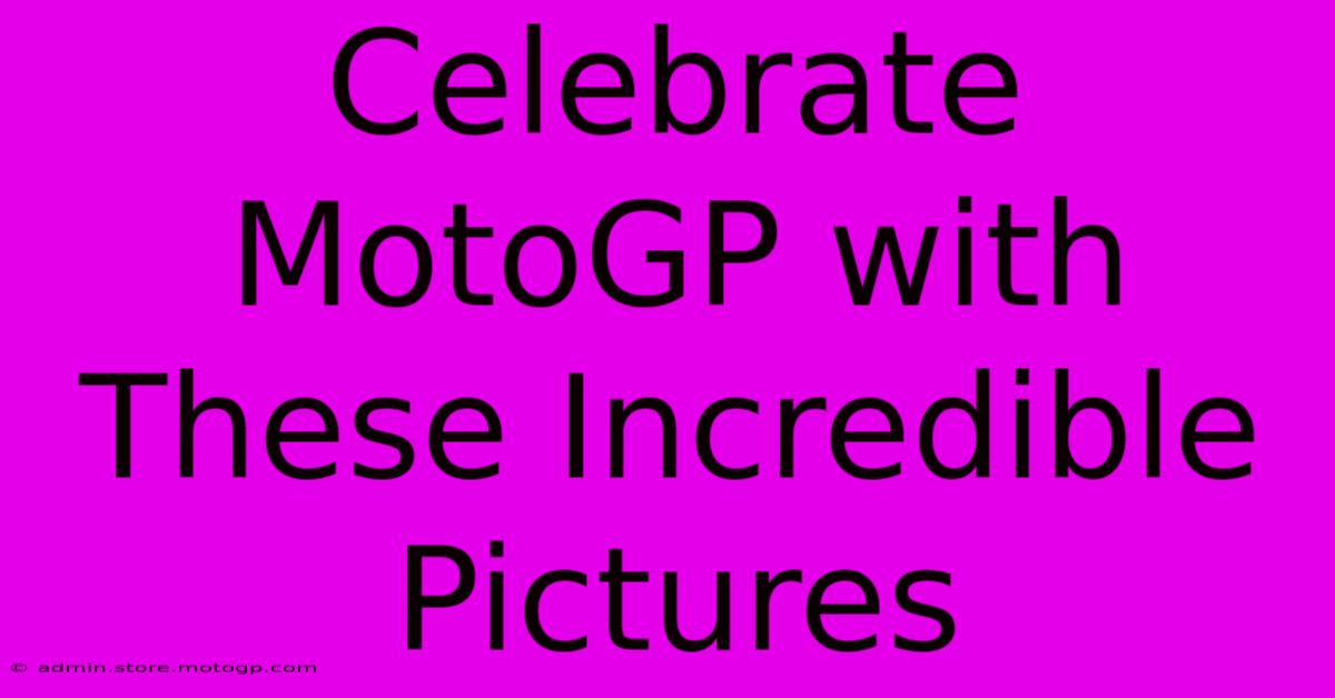 Celebrate MotoGP With These Incredible Pictures