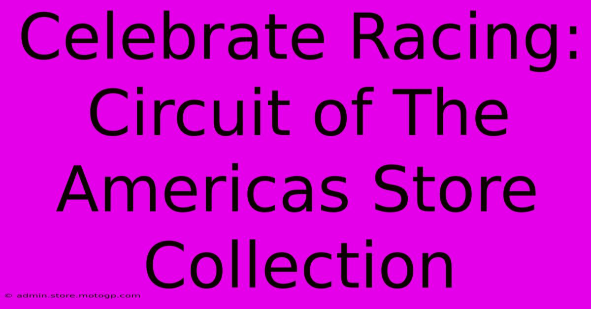 Celebrate Racing: Circuit Of The Americas Store Collection