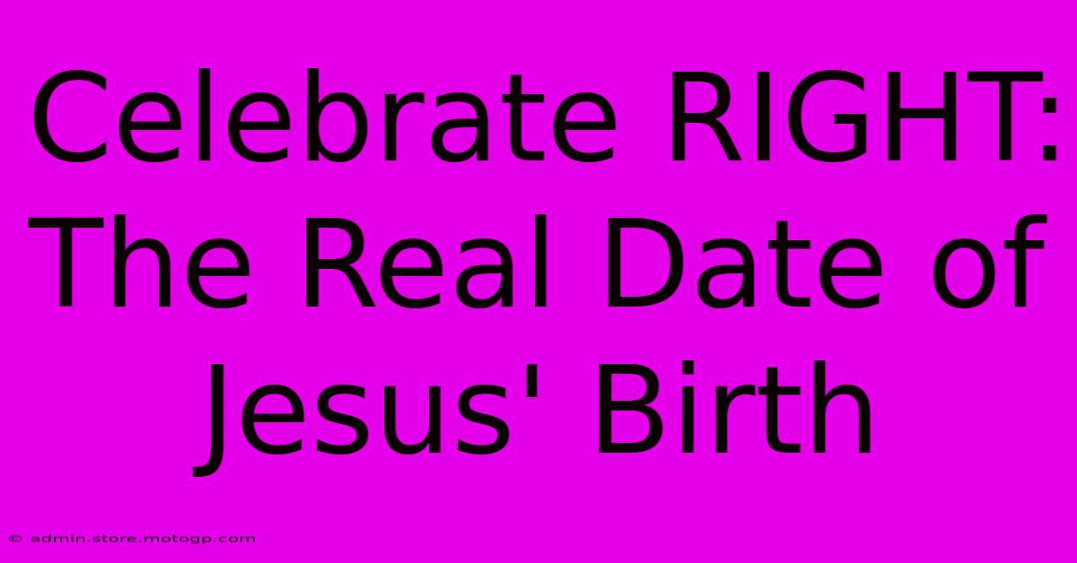 Celebrate RIGHT: The Real Date Of Jesus' Birth