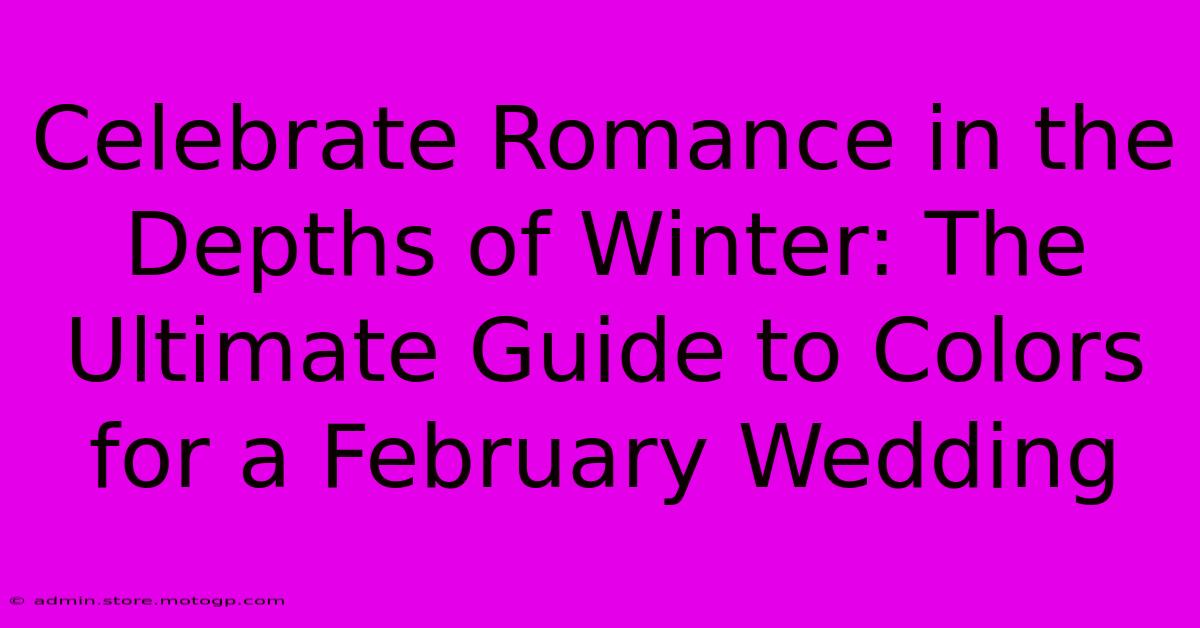 Celebrate Romance In The Depths Of Winter: The Ultimate Guide To Colors For A February Wedding