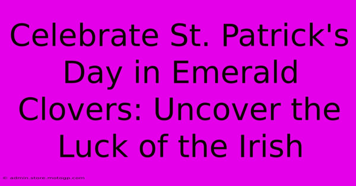 Celebrate St. Patrick's Day In Emerald Clovers: Uncover The Luck Of The Irish