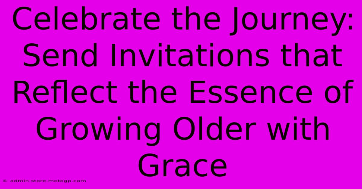 Celebrate The Journey: Send Invitations That Reflect The Essence Of Growing Older With Grace