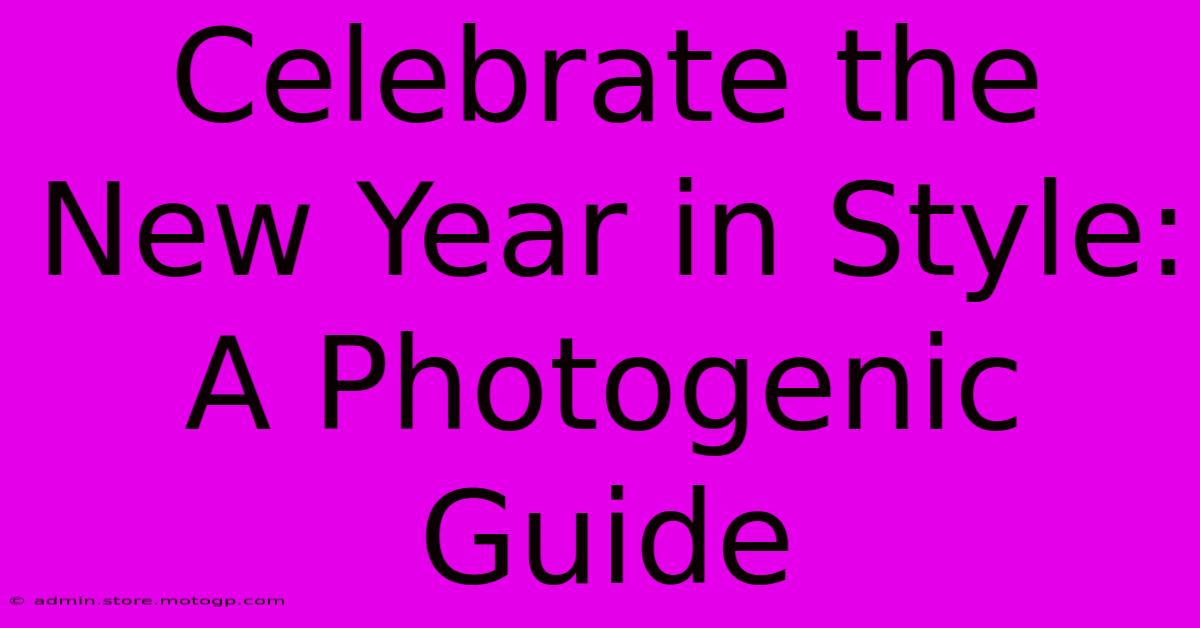 Celebrate The New Year In Style: A Photogenic Guide