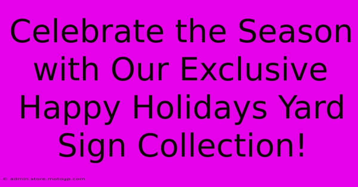 Celebrate The Season With Our Exclusive Happy Holidays Yard Sign Collection!