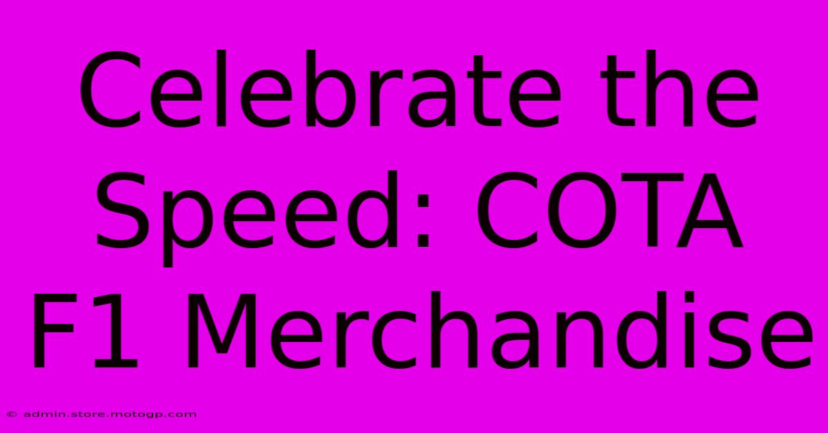 Celebrate The Speed: COTA F1 Merchandise