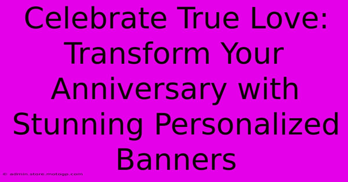 Celebrate True Love: Transform Your Anniversary With Stunning Personalized Banners