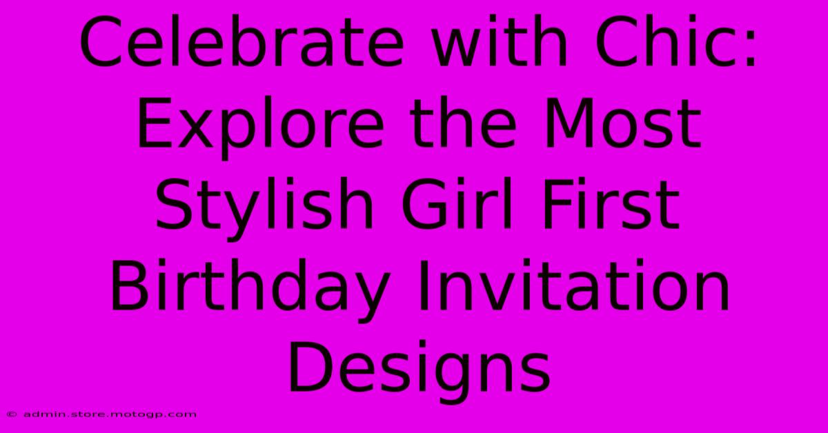 Celebrate With Chic: Explore The Most Stylish Girl First Birthday Invitation Designs