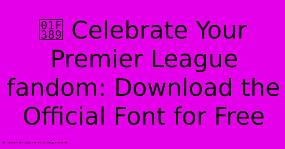 🎉 Celebrate Your Premier League Fandom: Download The Official Font For Free