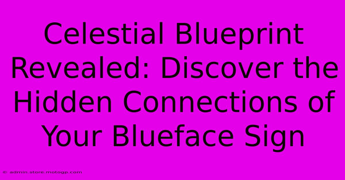 Celestial Blueprint Revealed: Discover The Hidden Connections Of Your Blueface Sign