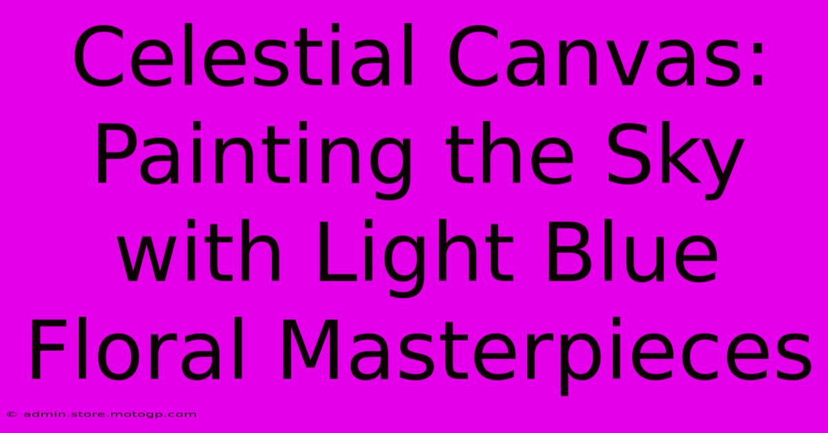 Celestial Canvas: Painting The Sky With Light Blue Floral Masterpieces