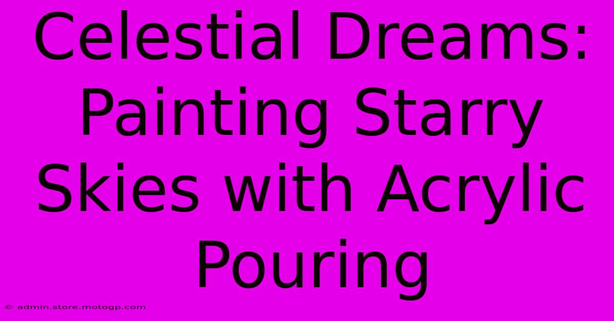 Celestial Dreams: Painting Starry Skies With Acrylic Pouring