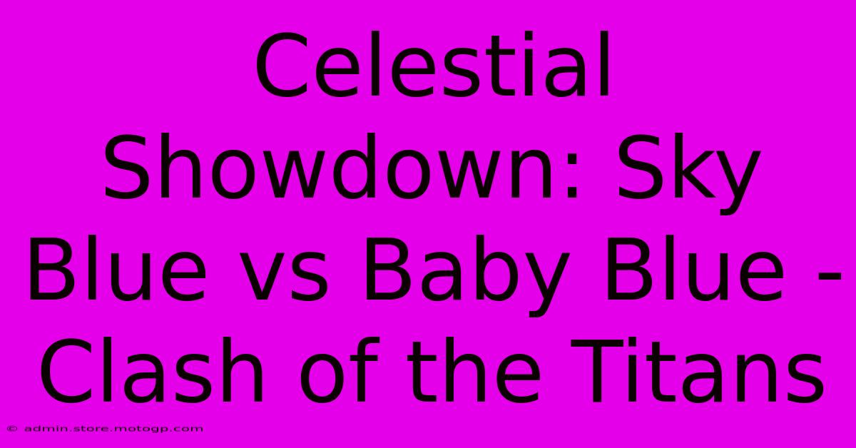 Celestial Showdown: Sky Blue Vs Baby Blue - Clash Of The Titans