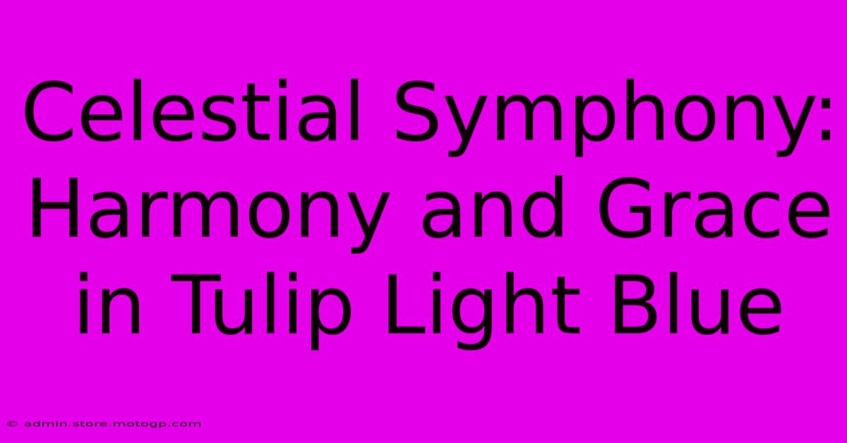 Celestial Symphony: Harmony And Grace In Tulip Light Blue