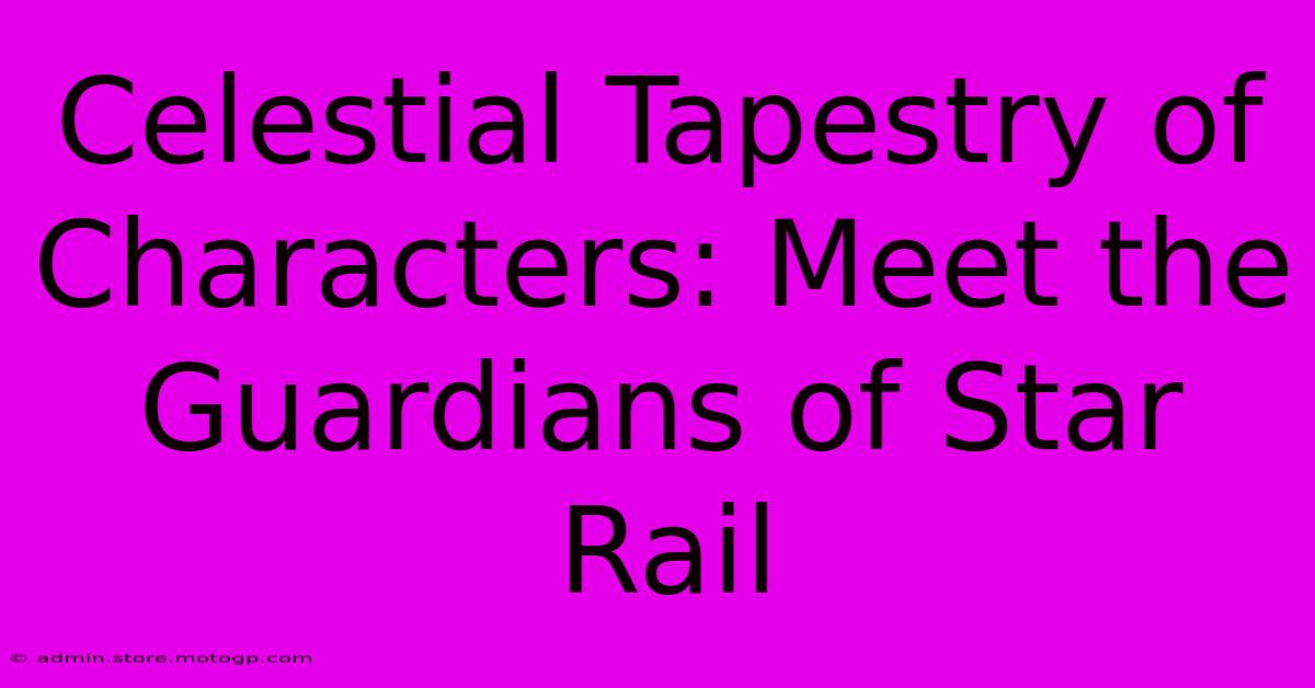 Celestial Tapestry Of Characters: Meet The Guardians Of Star Rail