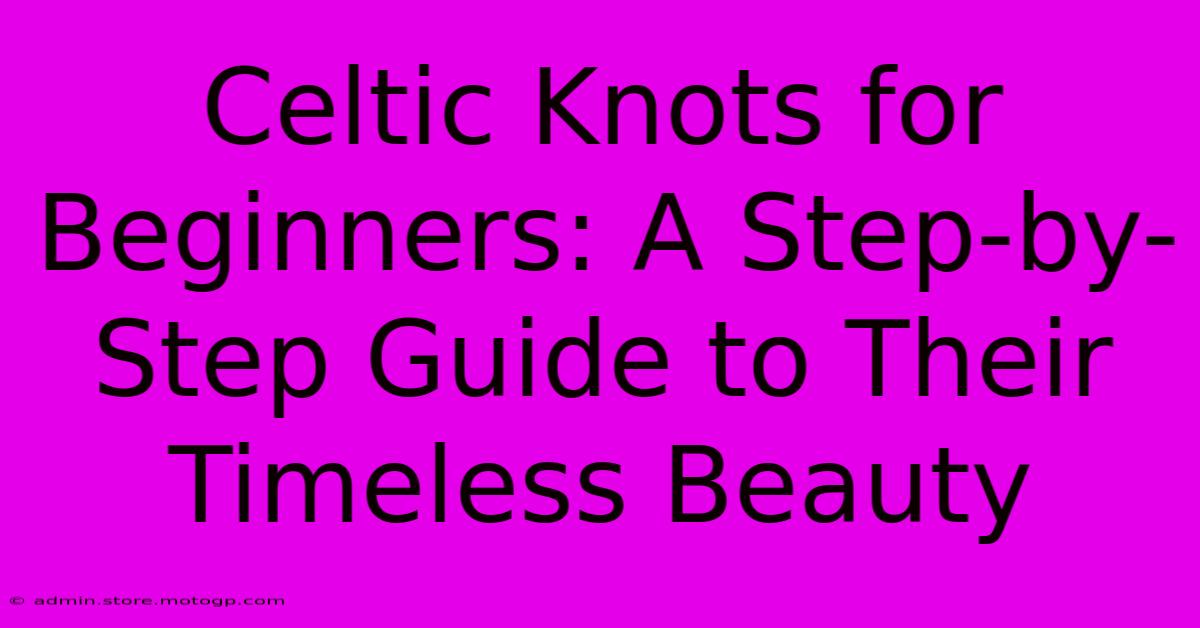 Celtic Knots For Beginners: A Step-by-Step Guide To Their Timeless Beauty