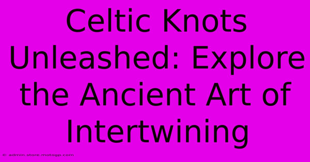 Celtic Knots Unleashed: Explore The Ancient Art Of Intertwining