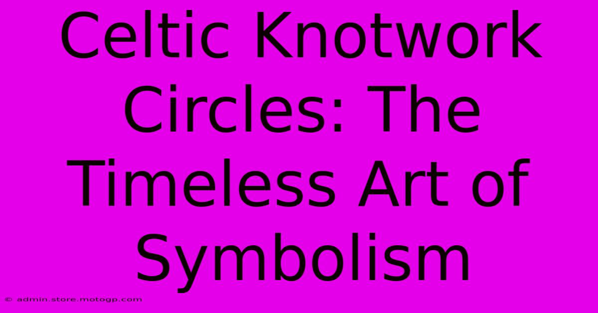 Celtic Knotwork Circles: The Timeless Art Of Symbolism