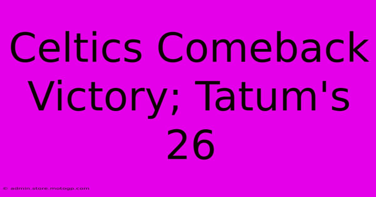 Celtics Comeback Victory; Tatum's 26