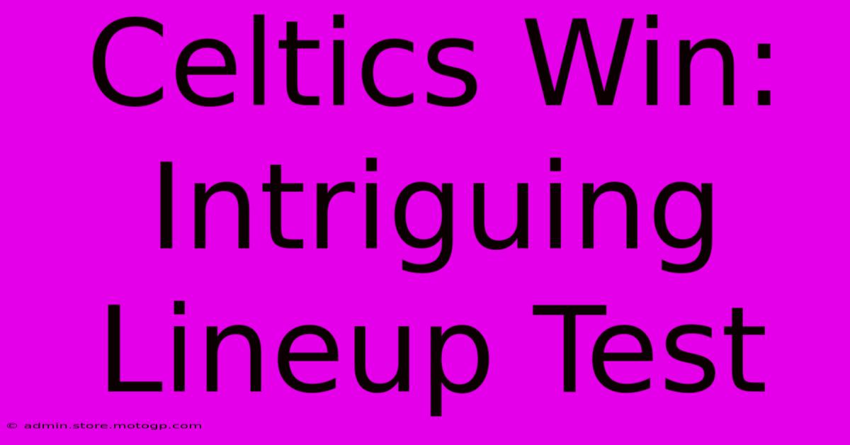 Celtics Win: Intriguing Lineup Test