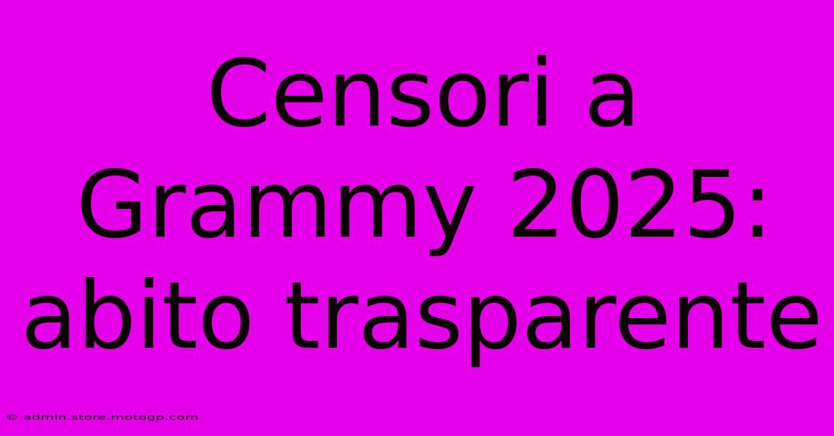 Censori A Grammy 2025: Abito Trasparente