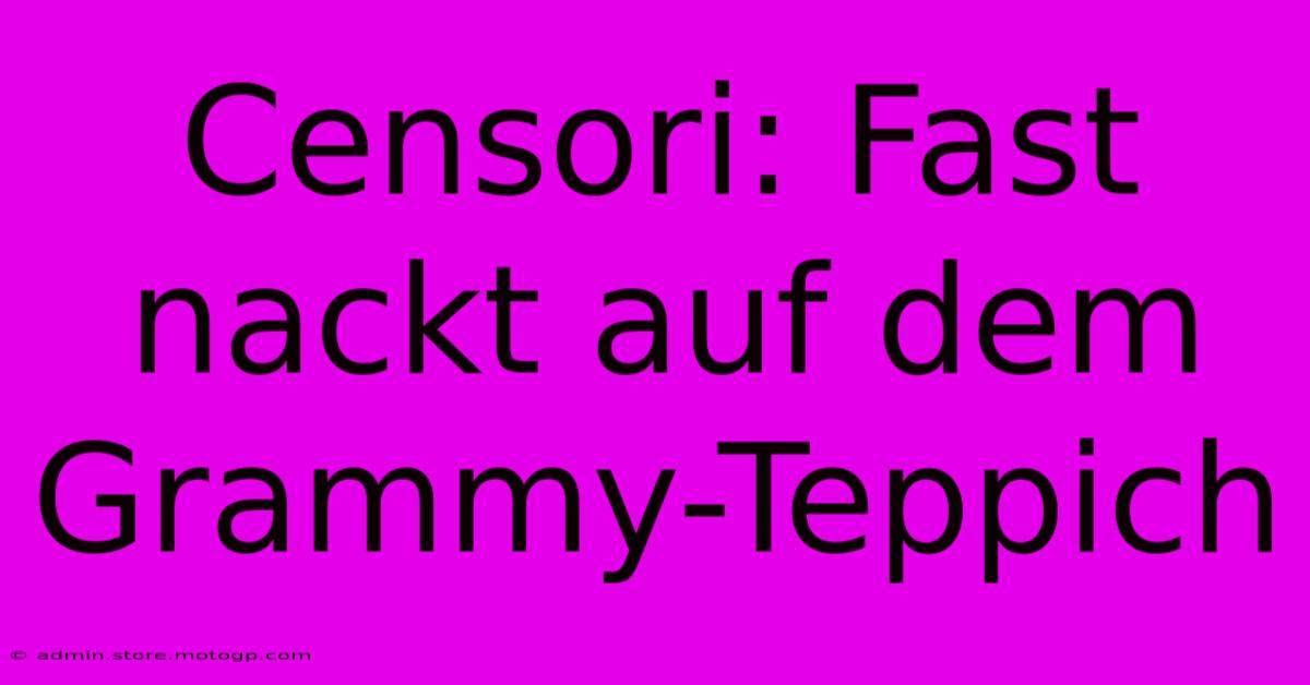 Censori: Fast Nackt Auf Dem Grammy-Teppich