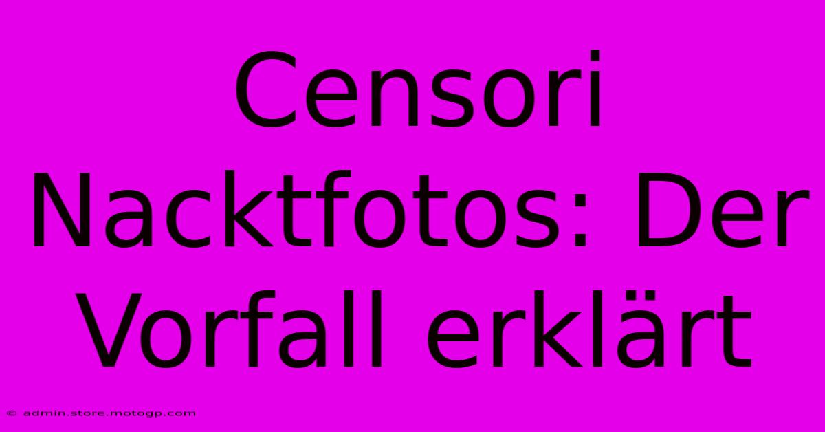 Censori Nacktfotos: Der Vorfall Erklärt