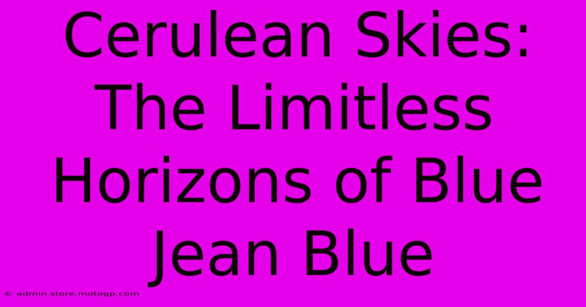 Cerulean Skies: The Limitless Horizons Of Blue Jean Blue