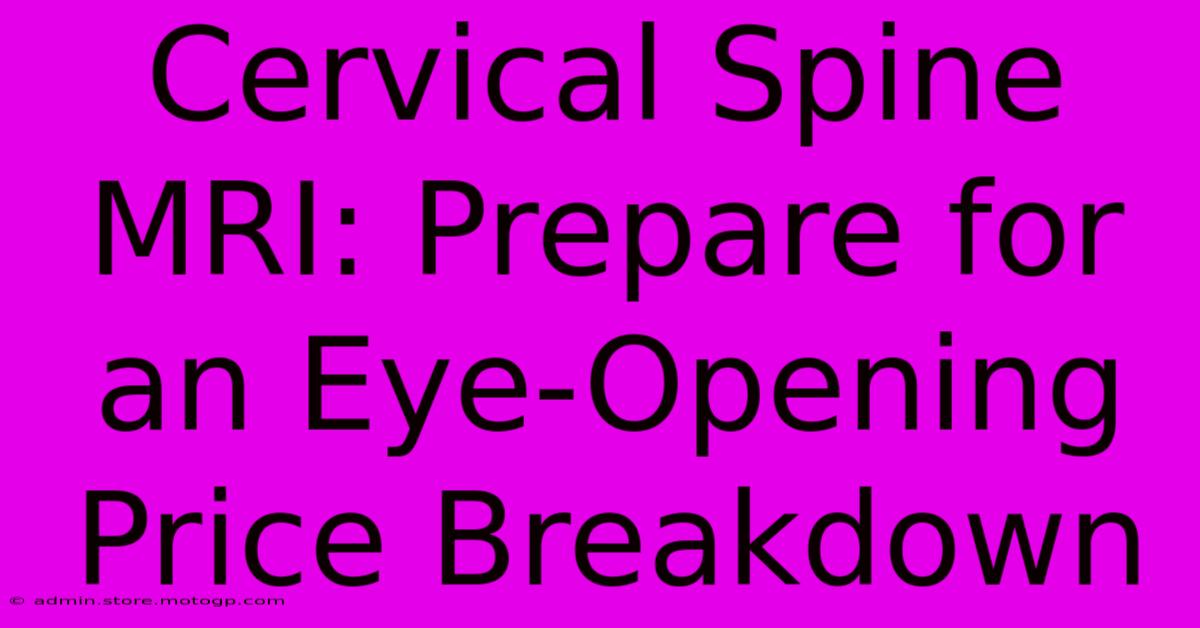 Cervical Spine MRI: Prepare For An Eye-Opening Price Breakdown