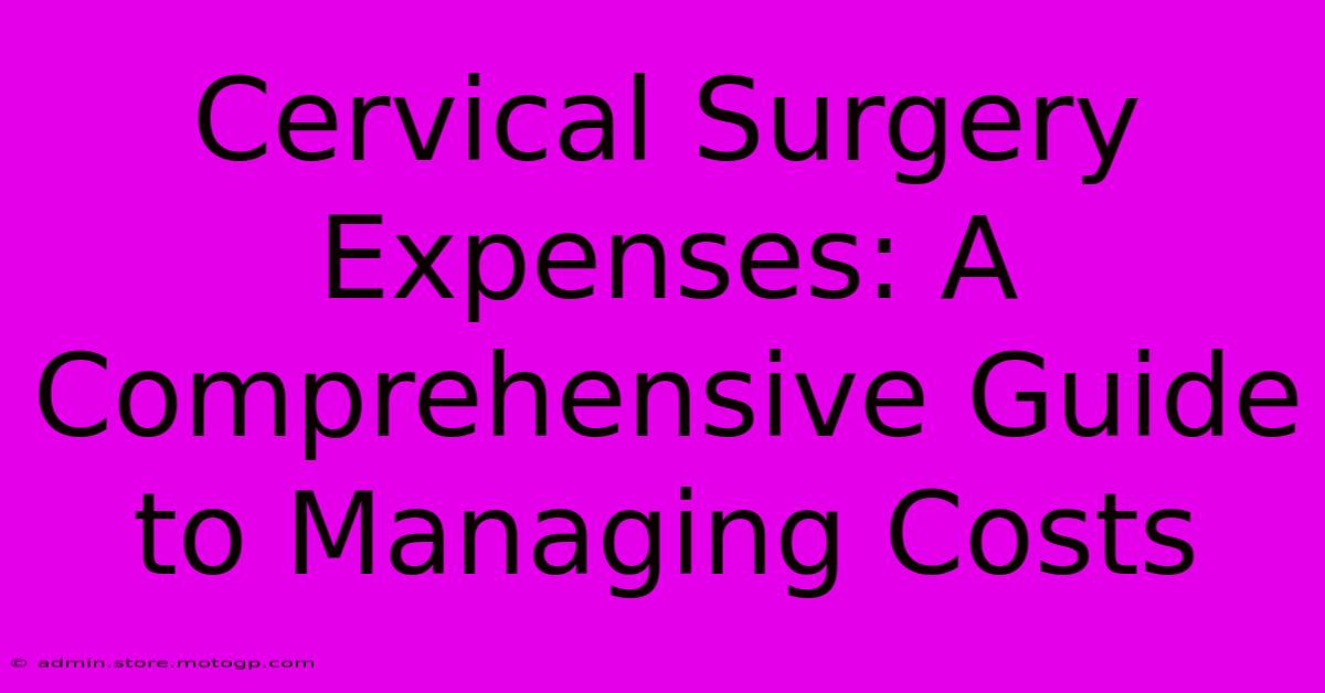 Cervical Surgery Expenses: A Comprehensive Guide To Managing Costs