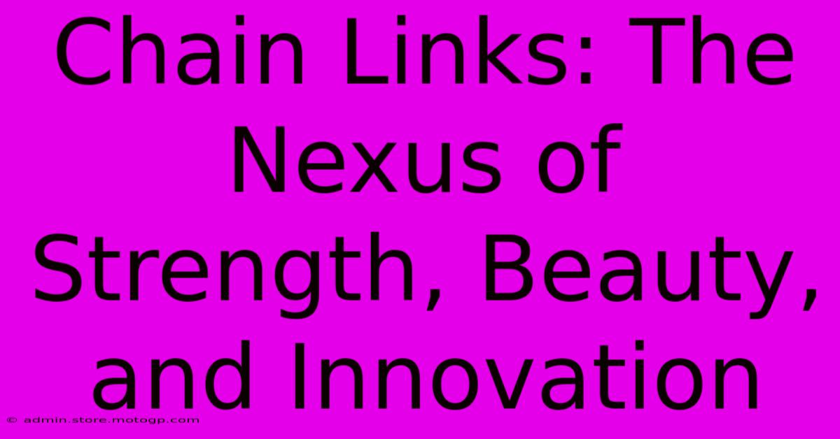 Chain Links: The Nexus Of Strength, Beauty, And Innovation