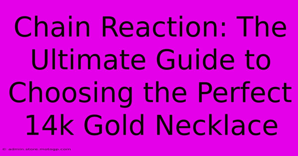 Chain Reaction: The Ultimate Guide To Choosing The Perfect 14k Gold Necklace