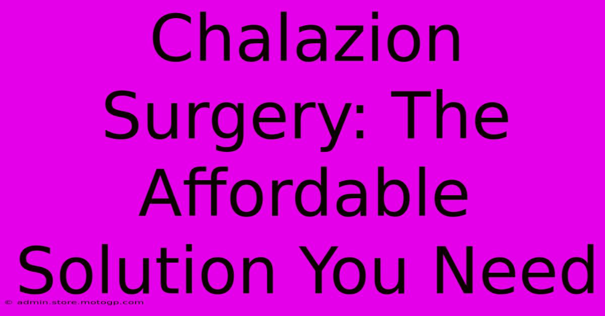 Chalazion Surgery: The Affordable Solution You Need