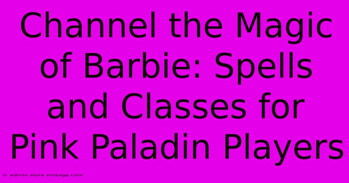 Channel The Magic Of Barbie: Spells And Classes For Pink Paladin Players