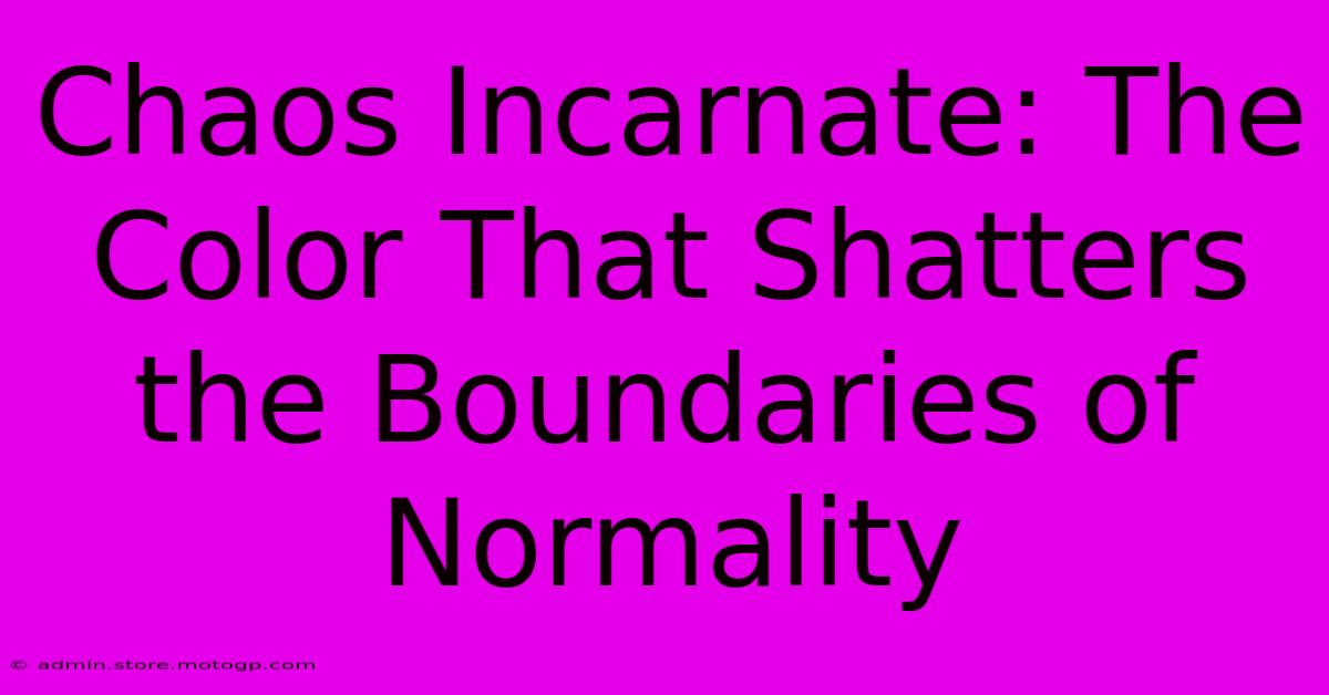 Chaos Incarnate: The Color That Shatters The Boundaries Of Normality