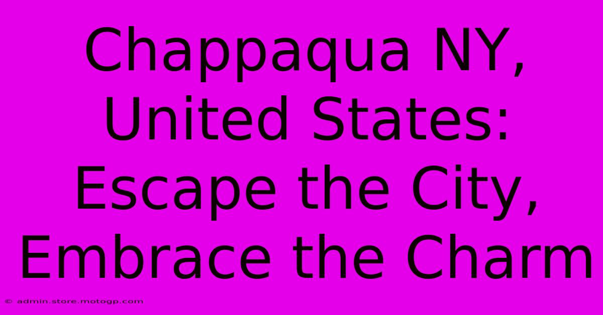 Chappaqua NY, United States:  Escape The City, Embrace The Charm