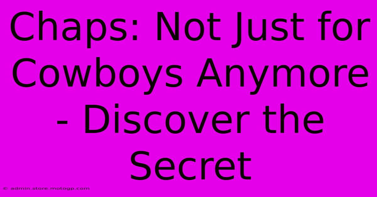 Chaps: Not Just For Cowboys Anymore - Discover The Secret