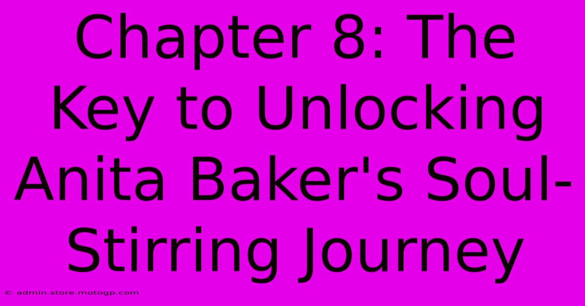 Chapter 8: The Key To Unlocking Anita Baker's Soul-Stirring Journey