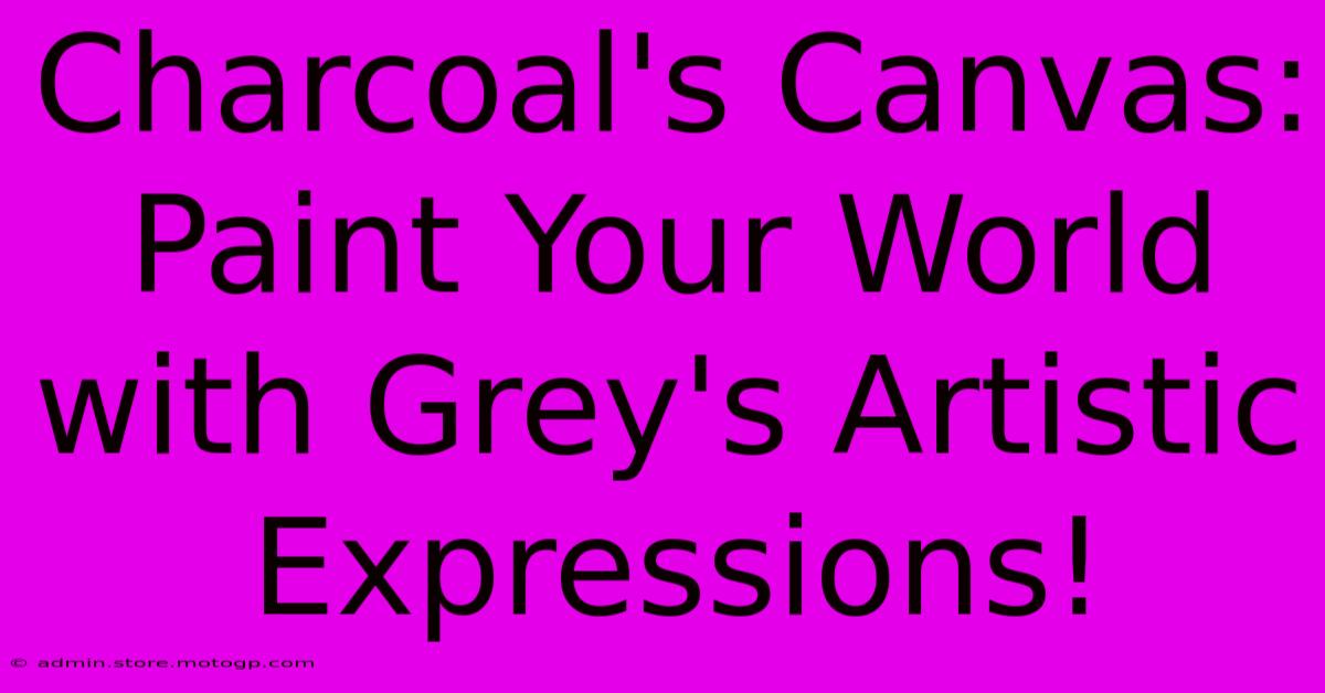 Charcoal's Canvas: Paint Your World With Grey's Artistic Expressions!