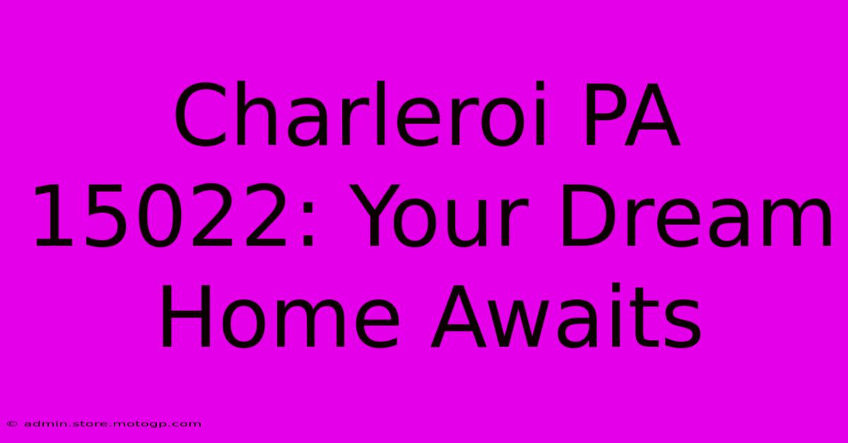 Charleroi PA 15022: Your Dream Home Awaits