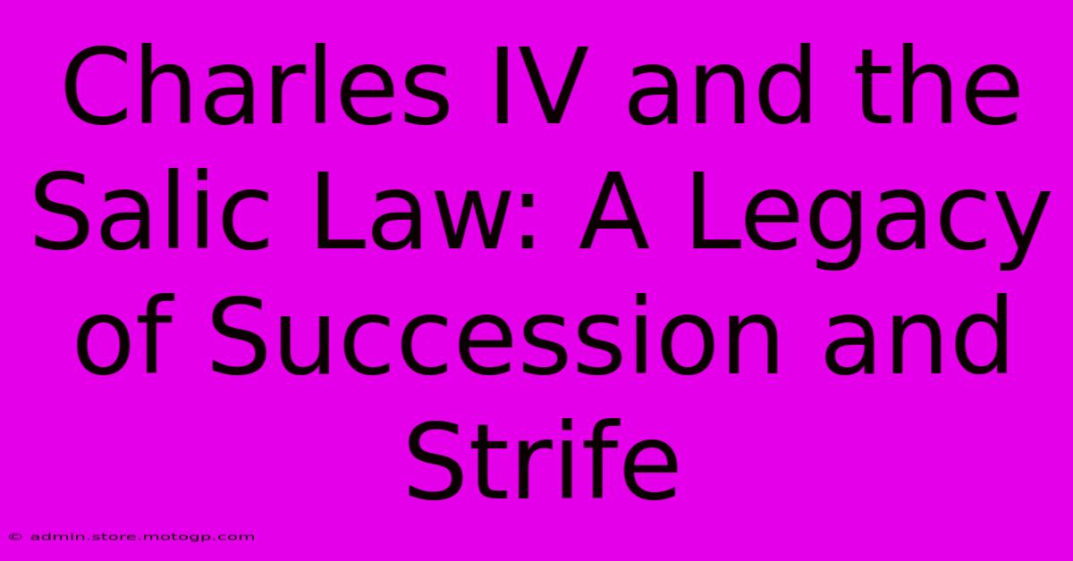 Charles IV And The Salic Law: A Legacy Of Succession And Strife