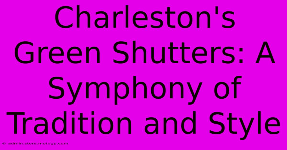 Charleston's Green Shutters: A Symphony Of Tradition And Style