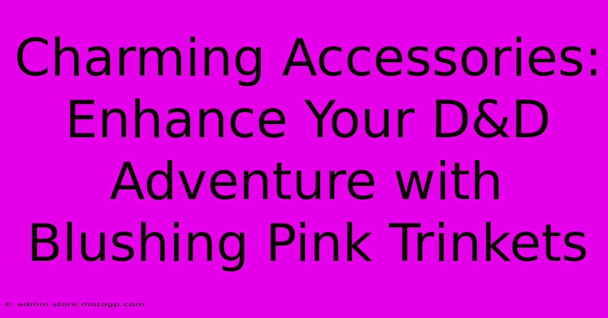 Charming Accessories: Enhance Your D&D Adventure With Blushing Pink Trinkets