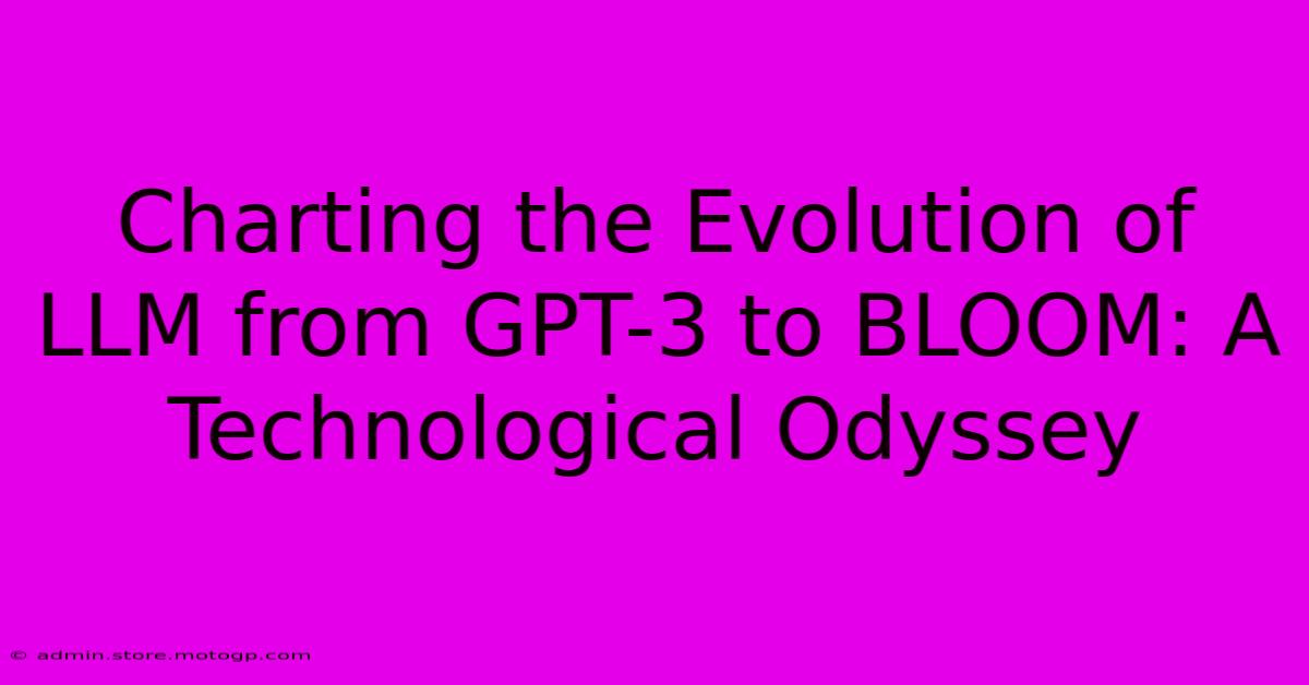 Charting The Evolution Of LLM From GPT-3 To BLOOM: A Technological Odyssey