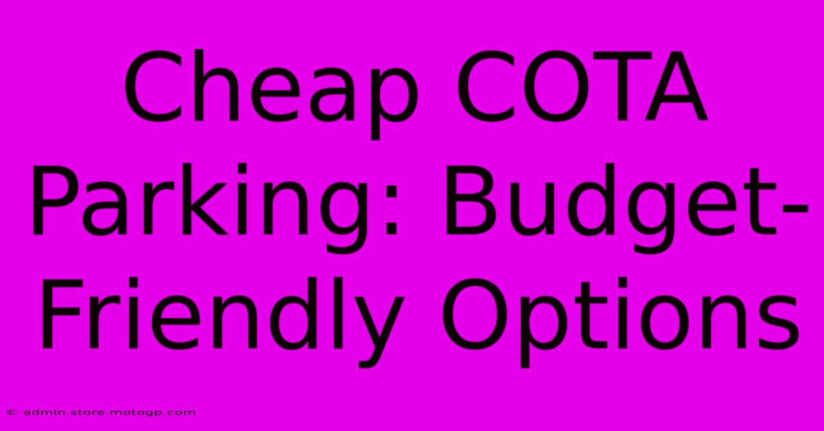 Cheap COTA Parking: Budget-Friendly Options