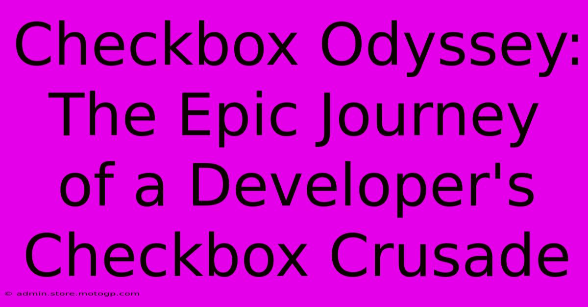 Checkbox Odyssey: The Epic Journey Of A Developer's Checkbox Crusade