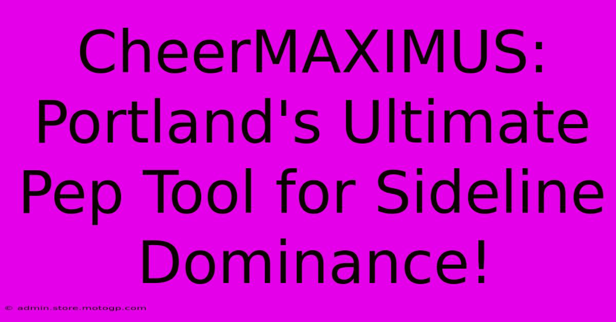 CheerMAXIMUS: Portland's Ultimate Pep Tool For Sideline Dominance!