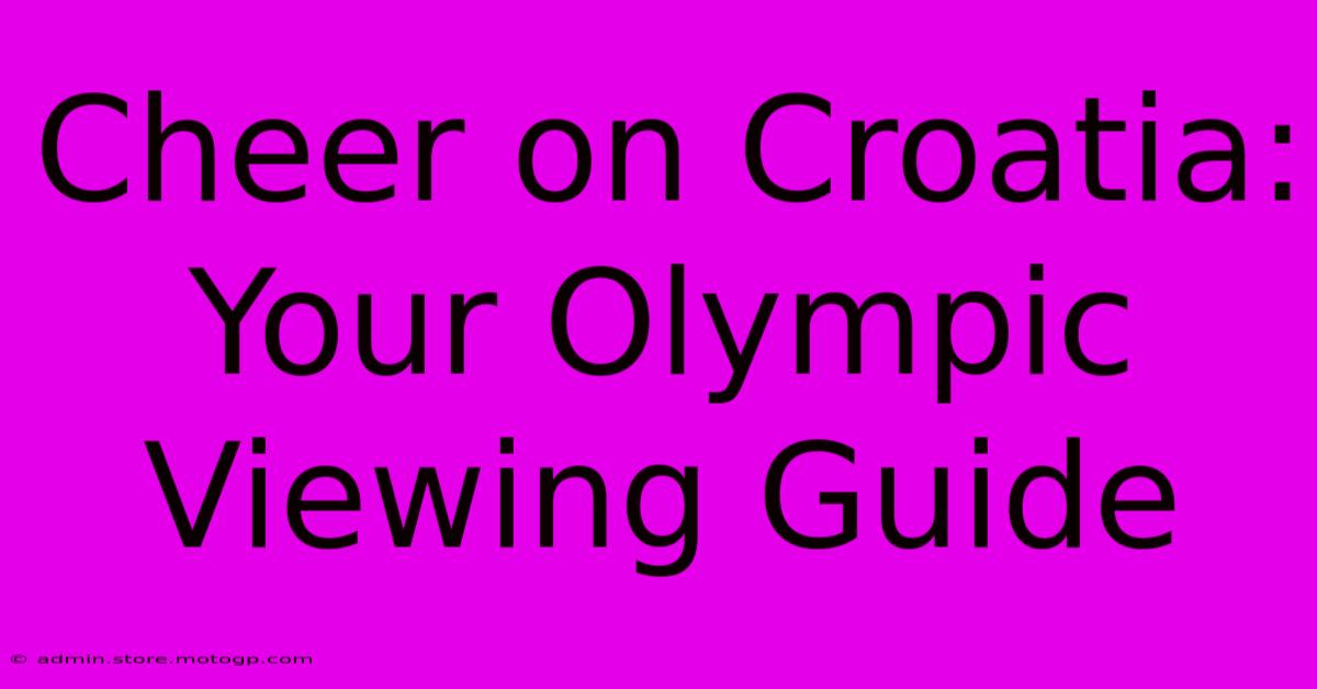 Cheer On Croatia: Your Olympic Viewing Guide